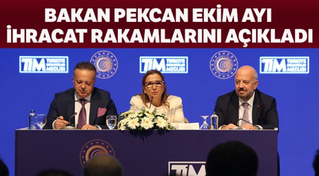 Bakan Pekcan 2019 'Ekim Ayı İhracat' rakamlarını açıkladı