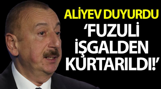 Aliyev, Fuzuli şehrinin Ermeni işgalinden kurtarıldığını duyurdu