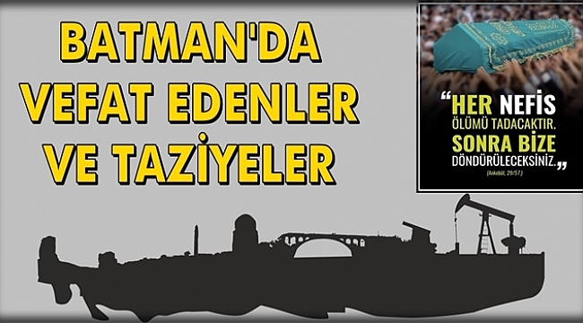 Batman Vefat Edenler ve Taziye Bilgileri - 17 Ekim 2020