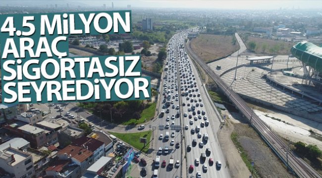 4.5 milyon araç sigortasız seyrediyor