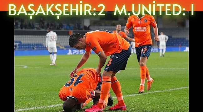 Başakşehir, Manchester United'i Devirdi 2-1