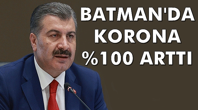 Sağlık Bakanı: Batman'da Korona % 100 Arttı