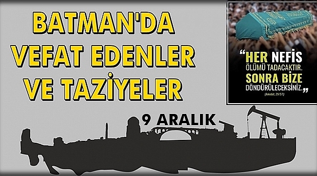 Batman Vefat Edenler Taziyeler - 9 Aralık 2020