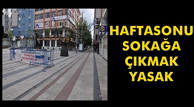 Haftasonları Sokağa Çıkmak Yasak