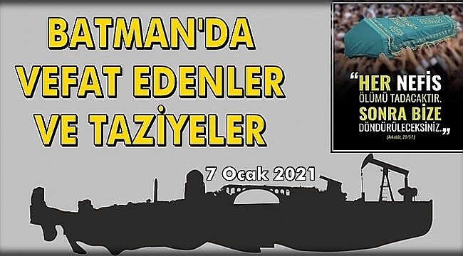 Batman'da Vefat Edenler ve Taziye Bilgileri 7 Ocak 2021