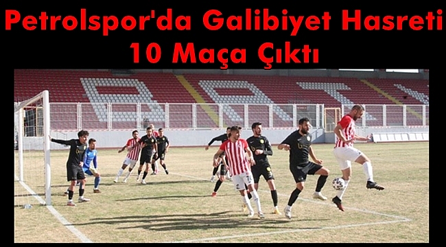 Petrolspor'da Galibiyet Hasreti 10 Maça Çıktı