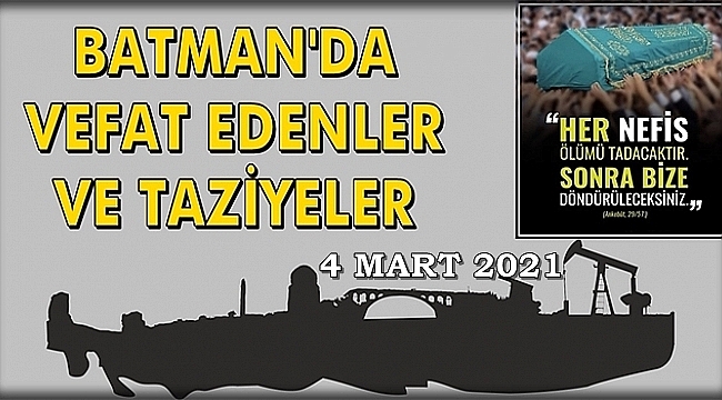 Batman'da Vefat Edenler ve Taziye Bilgileri 4 Mart 2021