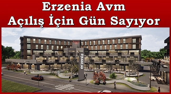 Erzenia Avm Açılış İçin Gün Sayıyor