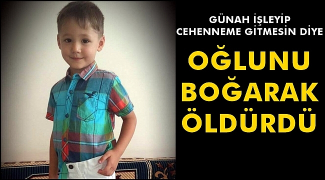 Oğlunu Boğarak Öldürdü