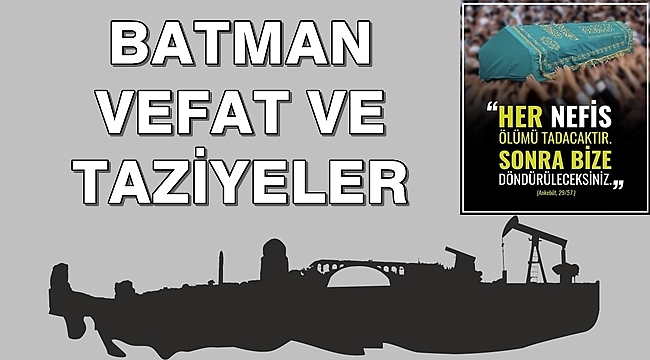 Batman'da Vefat Edenler ve Taziyeler 19 Nisan 2021