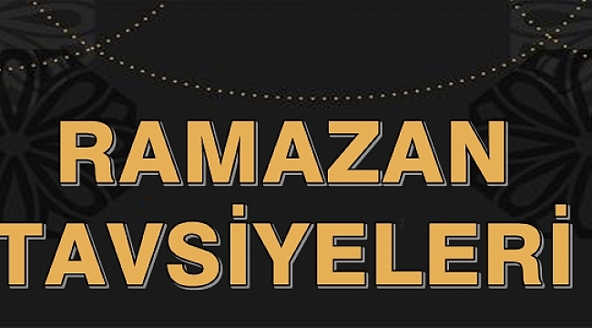 Ramazan Ayı Tavsiyeleri