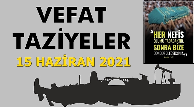 Batman Vefat Edenler Ve Taziye Bilgileri - 15 Haziran 2021