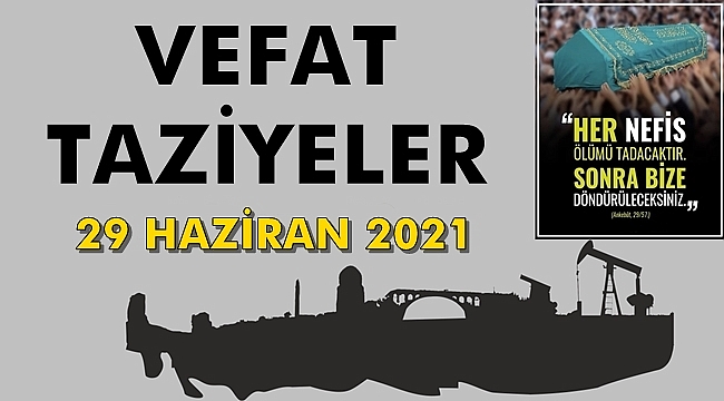 Batman Vefat Edenler Ve Taziye Bilgileri - 29 Haziran 2021