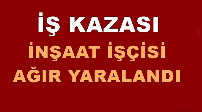 Batman'da inşaattan düşen işçi ağır yaralandı