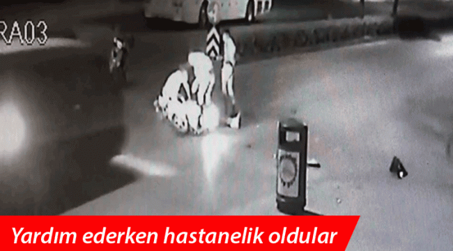 Yardım Ederken Hastanelik Oldular