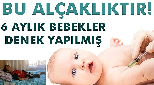 Böyle Alçaklık Olmaz! 6 Aylık Bebekleri Denek Yaptılar