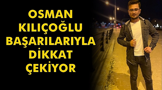 Osman Kılıçoğlu Başarılarıyla Dikkat Çekiyor