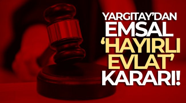 Yargıtay'dan emsal 'hayırlı evlat' kararı