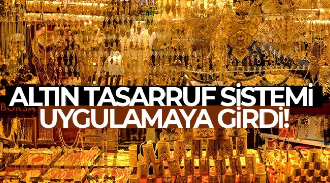 Altın tasarruf Sistemi uygulamaya girdi