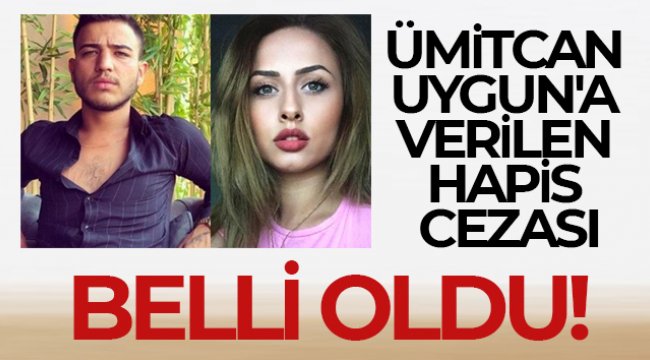 Ümitcan Uygun'a verilen hapis cezası belli oldu!