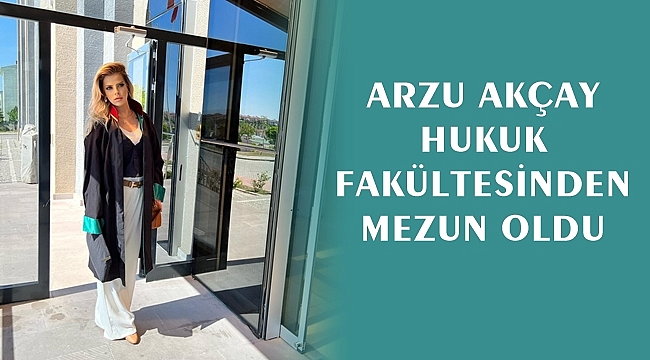 Av. Arzu Akçay Hukuk Fakültesinden Mezun Oldu