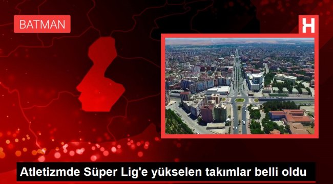 Batman Petrolspor Atletizmde Süper Lig'e Yükseldi