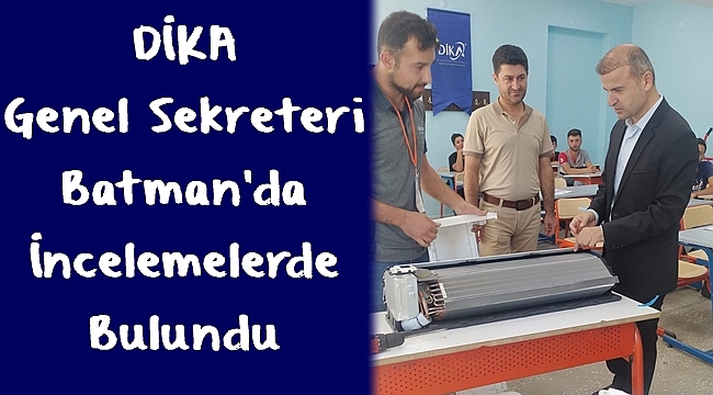 DİKA Genel Sekreteri Batman'da İncelemelerde Bulundu