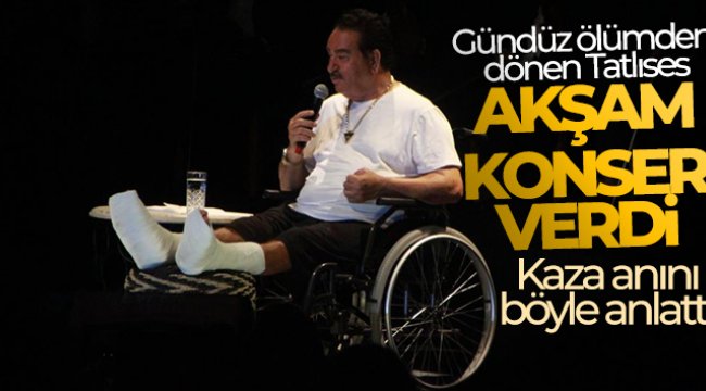 Gündüz ölümden dönen Tatlıses, akşam tekerlekli sandalye ile sahneye çıkıp konser verdi