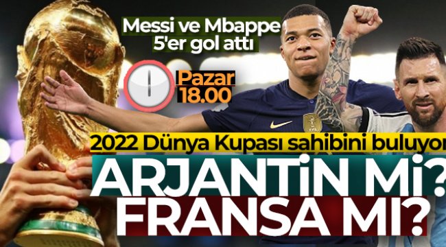 Dünya Kupası'nda final zamanı: Arjantin - Fransa