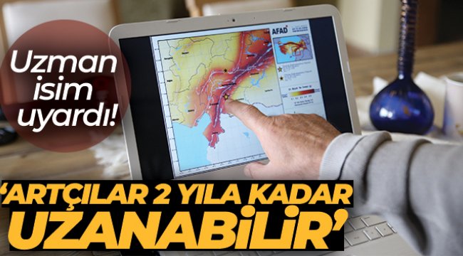 Uzman isim uyardı: 'Artçılar 2 yıla kadar uzanabilir'