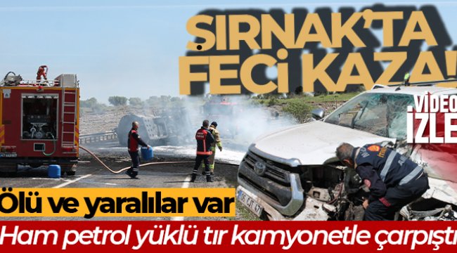 Ham petrol yüklü tır kamyonetle çarpıştı: 2 ölü, 4 yaralı