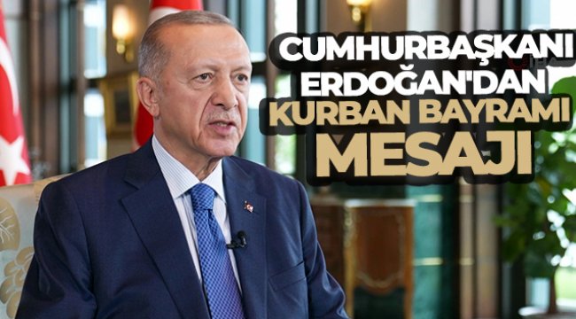 Cumhurbaşkanı Erdoğan'dan Kurban Bayramı mesajı