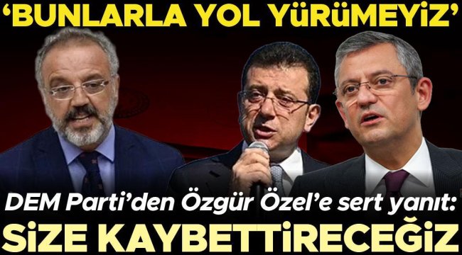 Dem Partili Sakık'tan Özgür Özel'e yanıt: Evet, size kaybettireceğiz